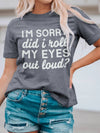 I'm Sorry Did I Roll My Eyes Tee