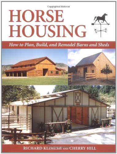 Horse Housing: How to Plan, Build, and Remodel Barns and Sheds -