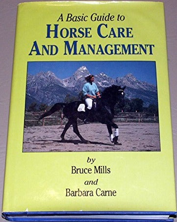 A Basic Guide to Horse Care and Managements by Mills & Carne