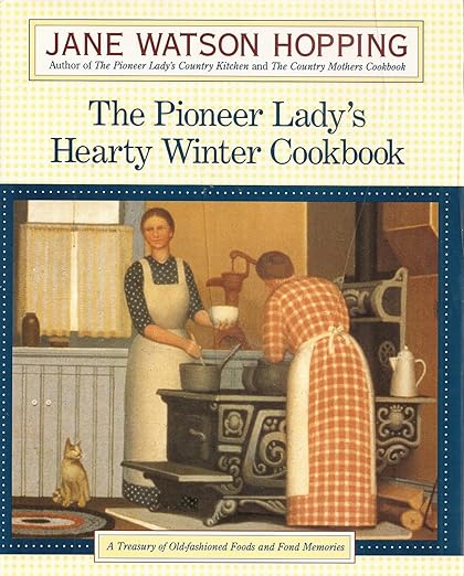 The Pioneer Lady's Hearty Winter Cookbook