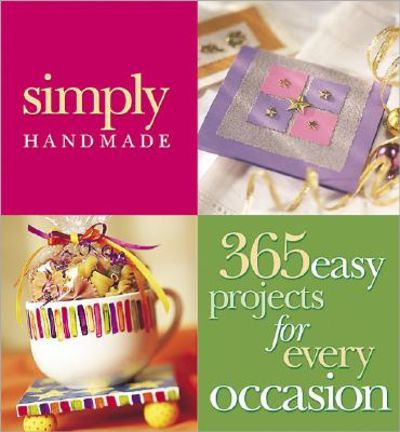 Simply Handmade: 365 Easy Projects for Every Occasion