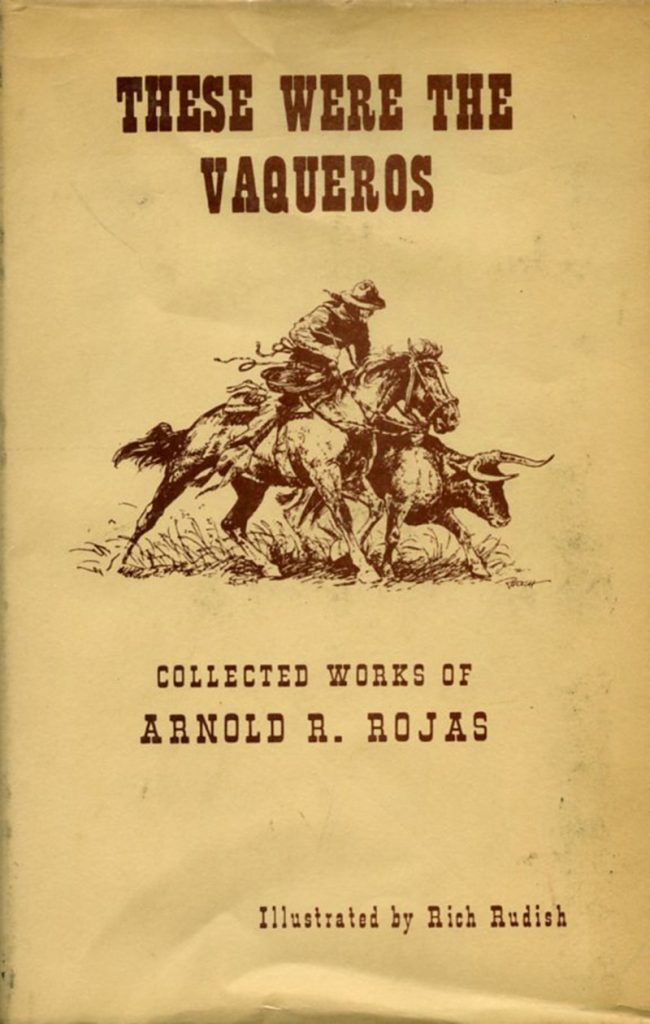 These were the Vaqueros: Collected Works of Arnold R. Rojas